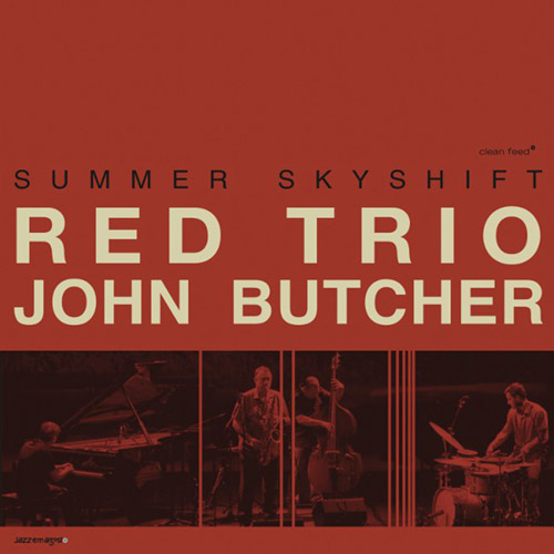 RED Trio w/ John Butcher: Summer Skyshift (Clean Feed)