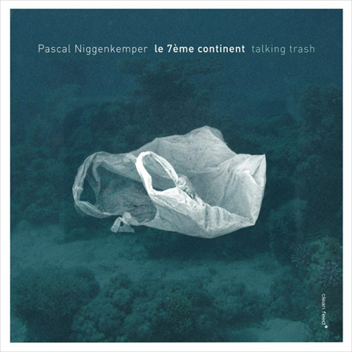 Niggenkemper, Pascal: 7eme Continent: Talking Trash (Clean Feed)