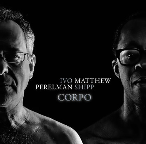 Perelman, Ivo / Matthew Shipp: Corpo (Leo Records)