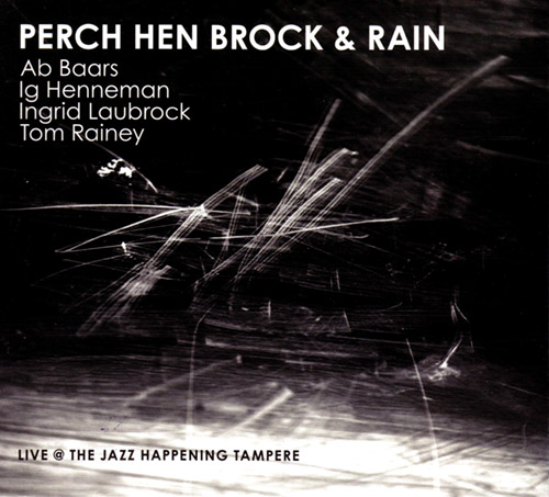 Baars, Ab  / Ig Henneman / Ingrid Laubrock / Tom Rainey: Perch Hen Brock & Rainy | Live @ The Jazz H (Relative Pitch)