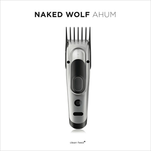 Naked Wolf (Ex / Gibson / Jaeger / Provan / Szafirowski): Ahum (Clean Feed)