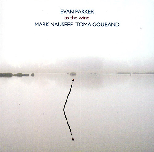 Parker, Evan / Mark Nauseef / Toma Gouband : As The Wind (psi)