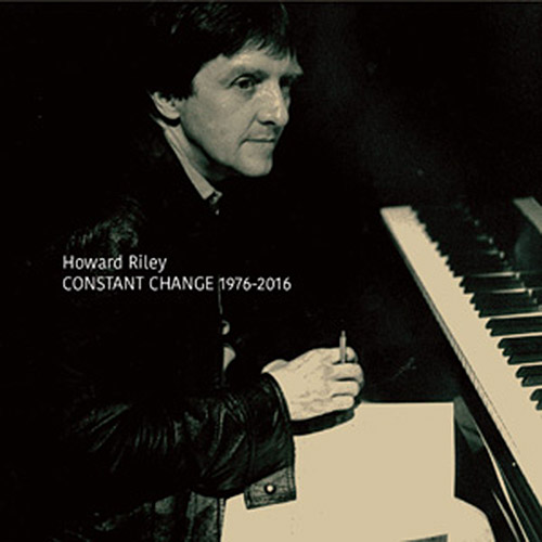 Riley, Howard : Constant Change 1976-2016 [5 CDs] (NoBusiness)