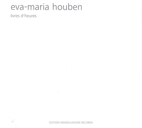 Houben, Eva-Maria : Livres D'heures - Books Of Hours [2 CDs] (Edition Wandelweiser Records)