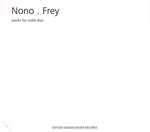 Nono, Luigi / Jurg Frey: Works For Violin Duos (Edition Wandelweiser Records)