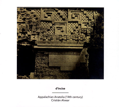d'incise / Cristian Alvear: Appalachian Anatolia (14th Century) (Another Timbre)