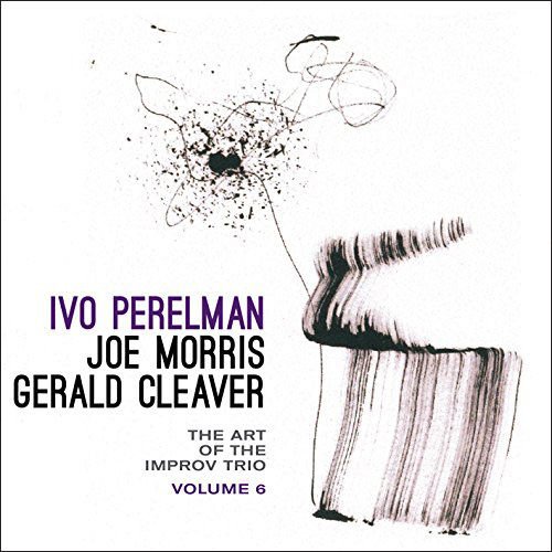 Perelman, Ivo / Joe Morris / Gerald Cleaver: The Art Of The Improv Trio Volume 6 (Leo Records)