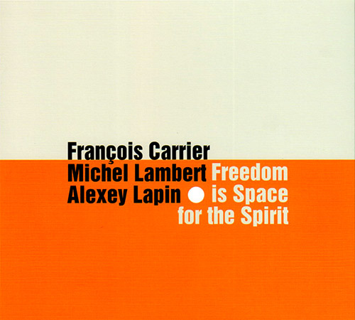 Carrier, Francois / Michel Lambert / Alexey Lapin: Freedom Is Space For The Spirit (FMR)