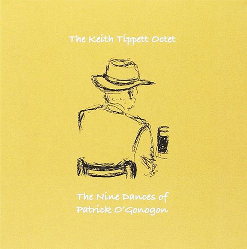 Tippett, Keith Octet: The Nine Dances Of Patrick O'Gonogon (Discus)