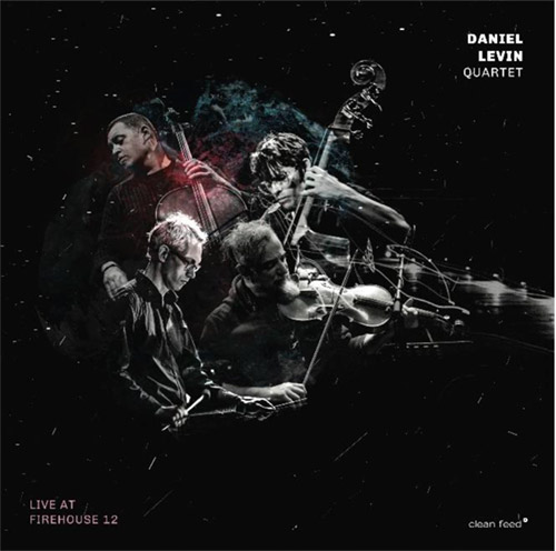 Levin, Daniel  Quartet (Levin / Maneri / Moran / Zetterberg): Live at Firehouse 12 (Clean Feed)
