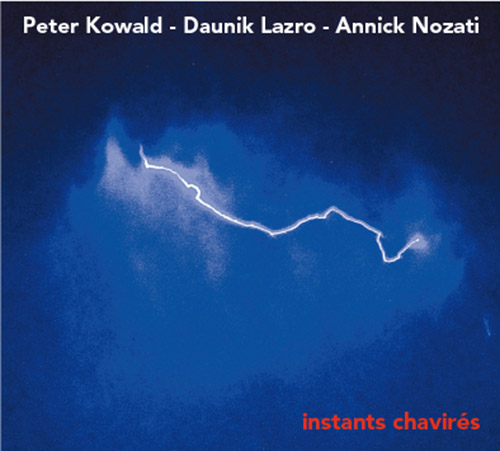Kowald, Peter / Daunik Lazro / Annick Nozati: Instants Chavires (Fou Records)