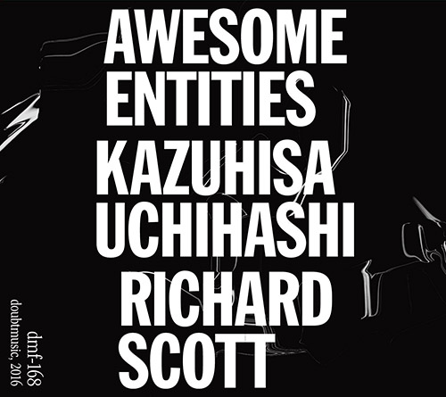 Uchihashi, Kazuhisa / Richard Scott: Awesome Entities (Doubtmusic)