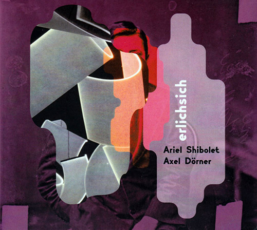 Shibolet, Ariel / Axel Dorner: Erlichsich (Creative Sources)