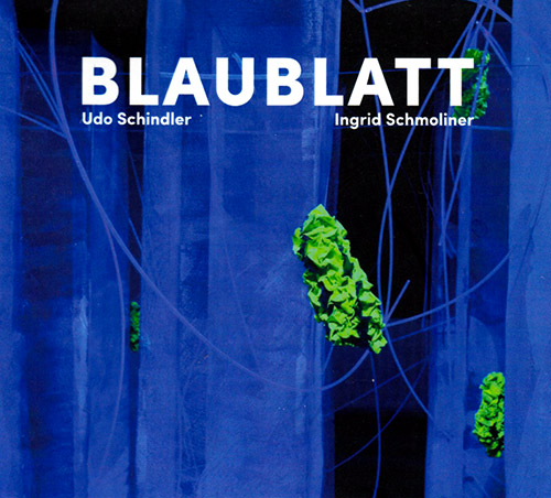 Schindler, Udo / Ingrid Schmoliner: Blaublatt (Creative Sources)