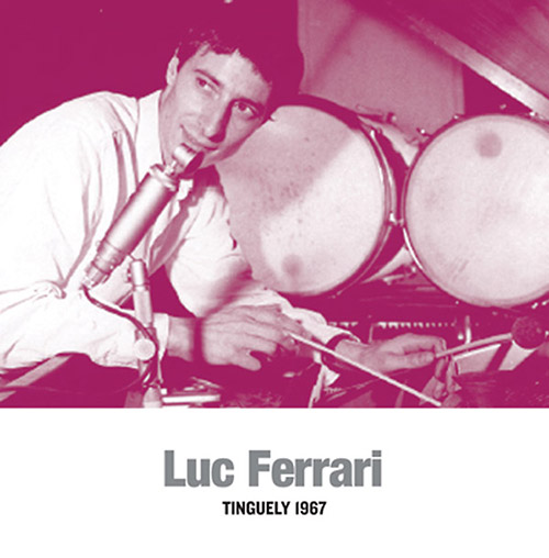 Ferrari, Luc: Tinguely 1967 [VINYL] (Sub Rosa)