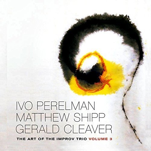 Perelman, Ivo / Matthew Shipp / Gerald Cleaver: The Art Of The Improv Trio Volume 3 (Leo Records)