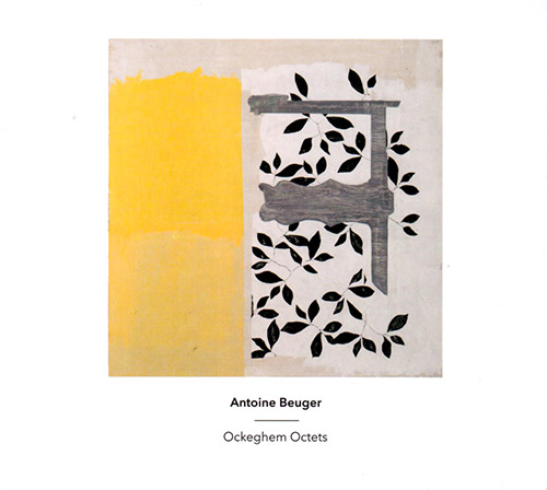 Beuger, Antoine : Ockeghem Octets (Another Timbre)
