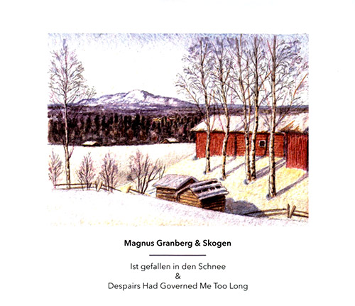 Skogen / Magnus Granberg: 'Ist gefallen in den Schnee' (2010) and 'Despairs had Governed Me Too Long (Another Timbre)