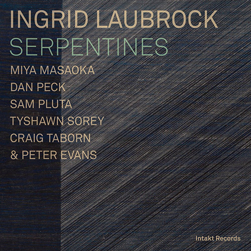 Laubrock, Ingrid (w/ Peter Evans, Peter / Dan Peck / Miya Masaoka / Miya / Tyshawn Sorey / Craig Tab (Intakt)