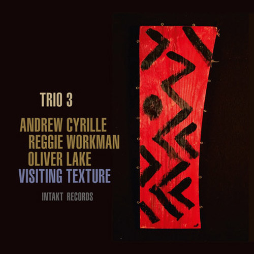 Trio 3 (Lake / Workman / Cyrille): Visiting Texture (Intakt)