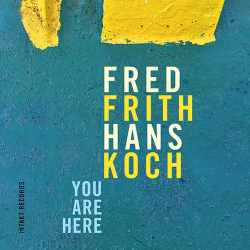 Frith, Fred / Hans Koch: You Are Here (Intakt)