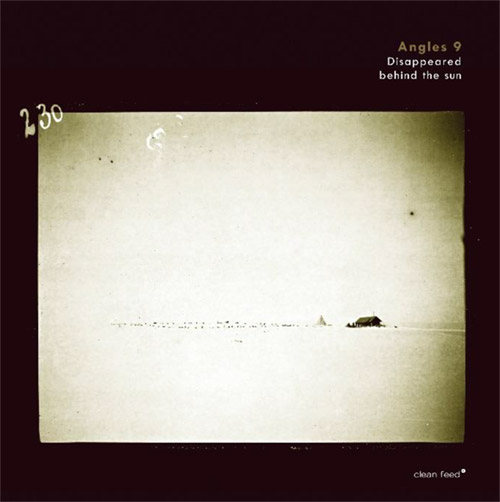 Angles 9: Disappeared Behind the Sun [VINYL] (Clean Feed)
