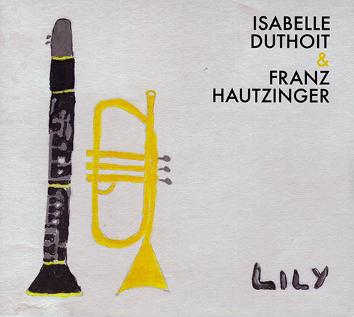 Duthoit, Isabelle / Franz Hautzinger: Lily (Relative Pitch)