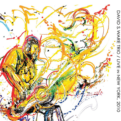 Ware, David S. Trio: Live in New York, 2010 [2 CDs] (Aum Fidelity)