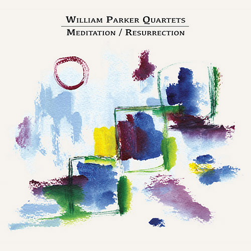 Parker, William Quartets: Meditation / Resurrection [2 CDs] (Aum Fidelity)