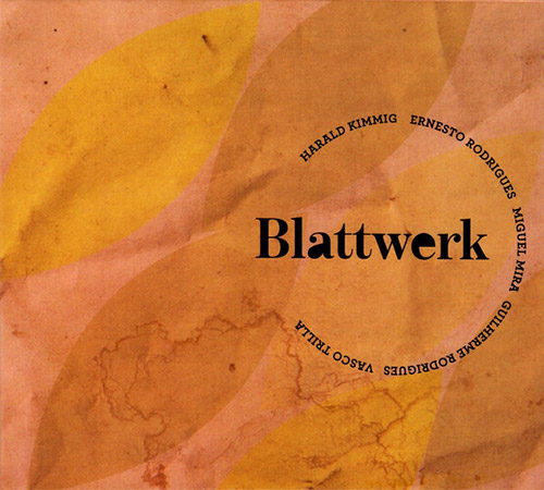 Kimmig, Harald / Ernesto Rodrigues / Miguel Mira / Guilherme Rodrigues / Vasco Trilla : Blattwerk (Creative Sources)