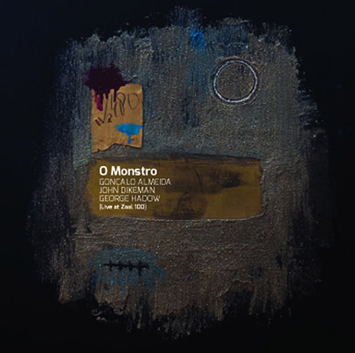 Almeida, Goncalo / John Dikeman / George Hadow: O Monstro (Creative Sources)