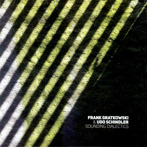 Gratkowski, Frank / Udo Schindler: Sounding Dialectics (Creative Sources)