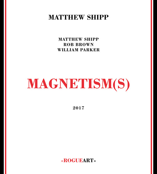 Shipp, Matthew : Magnetism(s) [2 CDs] (RogueArt)