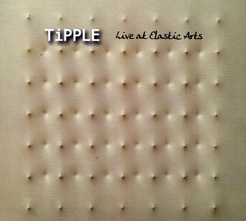 Tipple (Frode Gjerstad / Kevin Norton / David Watson): Live at Elastic Arts (FMR)