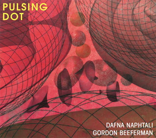Naphtali, Dafna / Gordon Beeferman: Pulsing Dot (Clang)