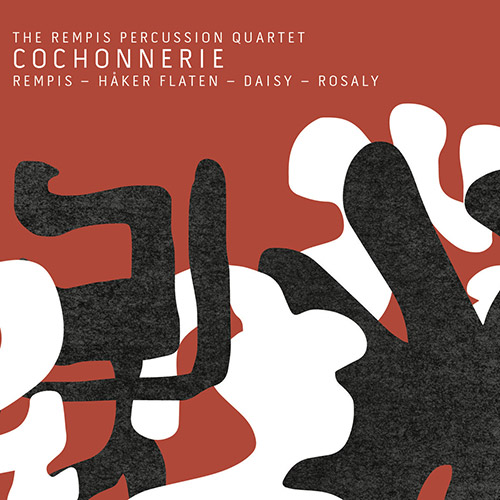 Rempis Percussion Quartet, The (w/ Haker Flaten / Daisy / Rosaly): Cochonnerie (Aerophonic)