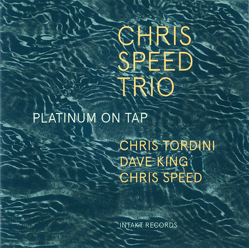 Speed, Chris Trio (w/ Chris Tordini / Dave King): Platinum On Tap (Intakt)