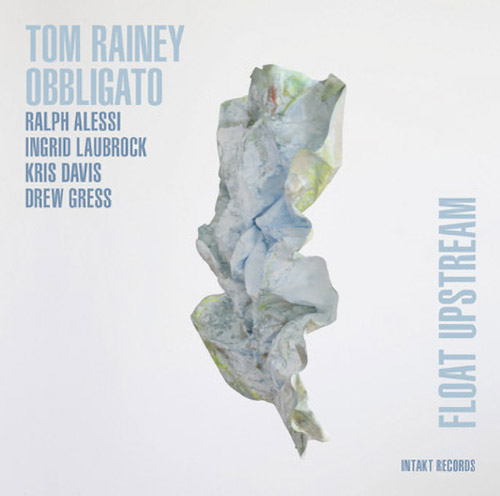 Rainey, Tom Obbligato: Float Upstream (Intakt)