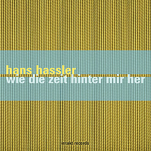 Hassler, Hans: Wie Die Zeit Hinter Mir Her (Intakt)