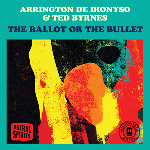 De Dionyso, Arrington / Ted Byrnes: The Ballot or The Bullet [CASSETTE w/ DOWNLOAD CODE] (Astral Spirits)