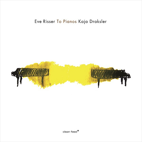 Risser, Eve  / Kaja Draksler: To Pianos (Clean Feed)