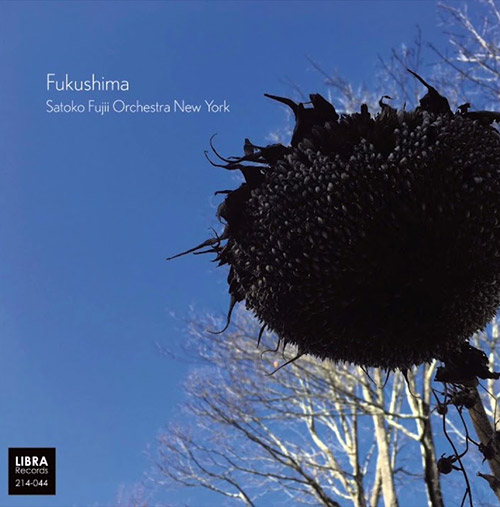 Fujii, Satoko Orchestra New York: Fukushima (Libra)