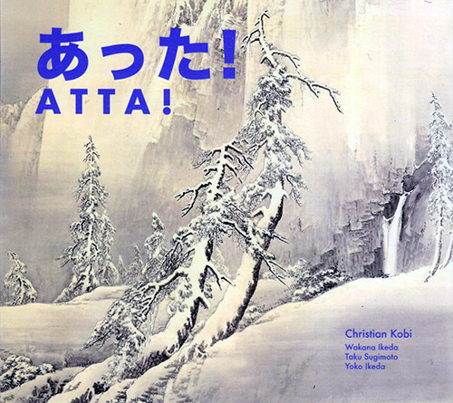 Kobi, Christian (solo and with Taku Sugimoto / Yoko Ikeda / Wakana Ikeda: Atta! (Monotype)