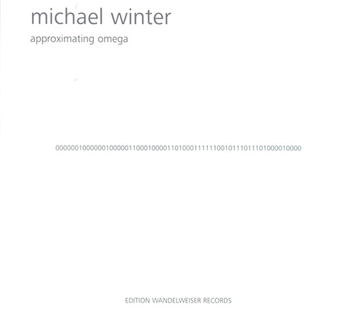 Winter, Michael : Approximating Omega (Edition Wandelweiser Records)