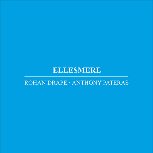 Drape, Rohan / Anthony Pateras: Ellesmere (Immediata)