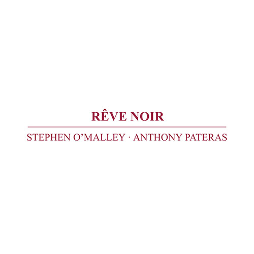 O'Malley, Stephen / Anthony Pateras: Reve Noir (Immediata)