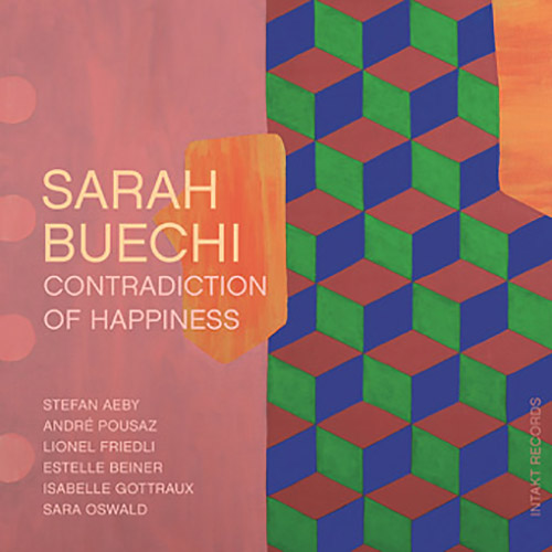 Buechi, Sarah: Contradiction Of Happiness (Intakt)