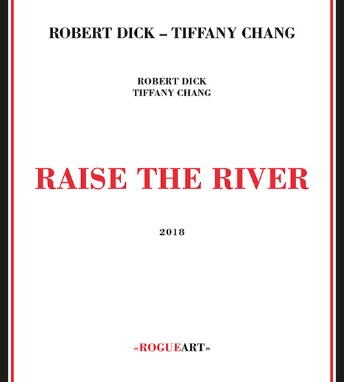 Dick, Robert / Tiffany Chang: Raise The River (RogueArt)