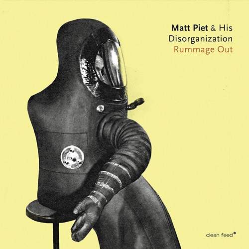 Piet, Matt & His Disorganization (w / Berman / Mazzarella / Daisy): Rummage Out (Clean Feed)