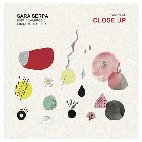 Serpa, Sara (w / Laubrock / Fiedlander): Close Up (Clean Feed)